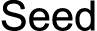 Seed